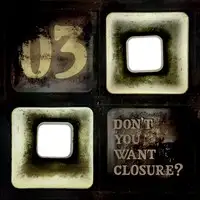 03 - Don't you Want Closure album cover