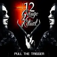 12 Gauge Ritual - Pull The Trigger album cover