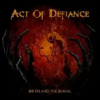 Act of Defiance - Birth and the Burial album cover