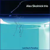 Alex Skolnick Trio - Last Day In Paradise album cover