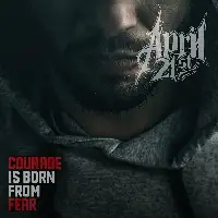 April 21st - Courage Is Born From Fear album cover