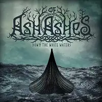 Ash Of Ashes - Down The White Water album cover