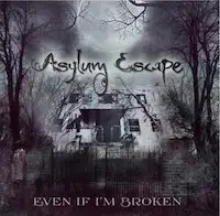 Asylum Escape - Even If I'm Broken album cover