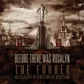 Before There Was Rosalyn - The Fuhrer: An Allegory Of A History Of Deception album cover