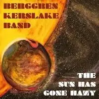 Berggren Kerslake Band - The Sun Has Gone Hazy album cover