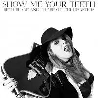 Beth Blade And The Beautiful Disasters - Show Me Your Teeth album cover