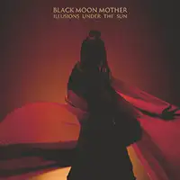 Black Moon Mother - Illusions Under The Sun album cover