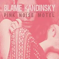 Blame Kandinsky - Pink Noise Motel album cover