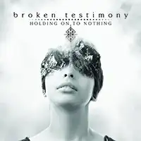 Broken Testimony - Holding On To Nothing album cover