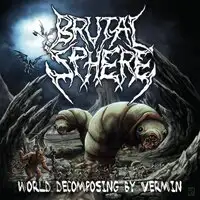 Brutal Sphere - World Decomposing By Vermin album cover