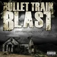 Bullet Train Blast - Nothing Remains album cover