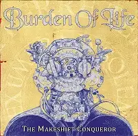 Burden of Life - The Makeshift Conqueror album cover