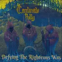 Cardinals Folly - Defying the Righteous Way album cover