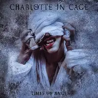 Charlotte in Cage - Times of Anger album cover