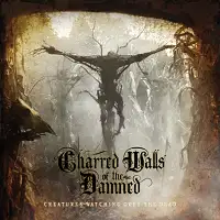 Charred Walls Of The Damned - Creatures Watching Over The Dead album cover