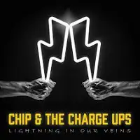 Chip & The Charge Ups - Lightning Our Veins album cover