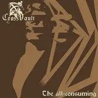 Cross Vault - The All-Consuming album cover