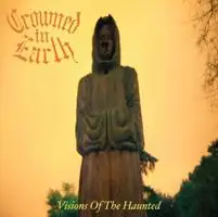 Crowned In Earth - Visions Of The Haunted album cover