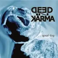 Deed In Karma - Good Dog album cover