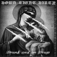 Down Right Dirty - Drunk And On Drugs album cover