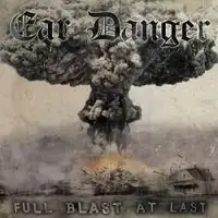 Ear Danger - Full Blast At Last (Reissue) album cover