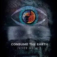 Fathom Farewell - Consume The Earth album cover