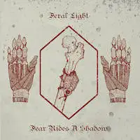 Feral Light - Fear Rides A Shadow album cover