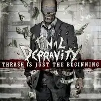 Final Depravity - Thrash Is Just The Beginning album cover