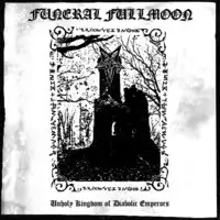 Funeral Fullmoon - Unholy Kingdom of Diabolic Emperors album cover