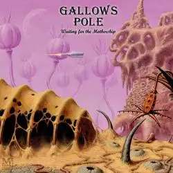 Gallows Pole - Waiting For The Mothership album cover