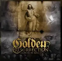 Golden Resurrection - Glory To My King album cover