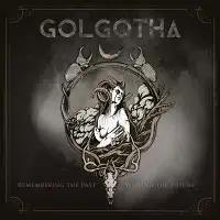 Golgotha - Remember The Past - Writing The Future album cover