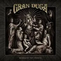 Gran Duca - Beneath Thy Roots album cover