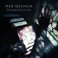 Her Despair - Exorcisms Of Eroticism album cover