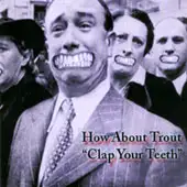 How About Trout - Clap Your Teeth - DEMO album cover