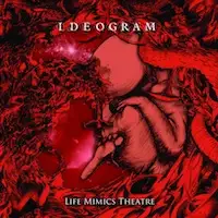 Ideogram - Life Mimics Theatre album cover