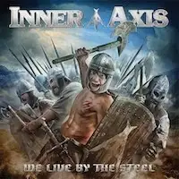 Inner Axis - We Live by the Steel album cover