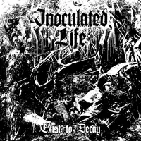 Inoculated Life - Exist to Decay album cover