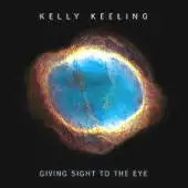Kelly Keeling - Giving Sight To The Eye album cover