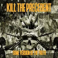 Kill the Precedent - Some Version of the Truth album cover