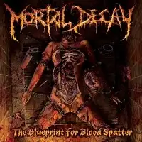 Mortal Decay - The Blueprint For Blood Spatter album cover