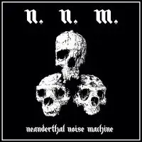 NNM - Neanderthal Nöise Machine album cover