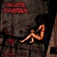 Nuclear Aggressor - Condemned To Rot album cover