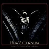 Nox Aeternum - The Reaction: A Higher Form of Killing album cover