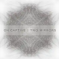 Oh Captive - Two Mirrors album cover