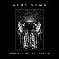 Palus Somni - Monarch Of Dark Matter album cover