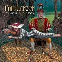 Phil Lanzon - If You Think I'm Crazy album cover