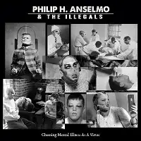 Phillip H. Anselmo And The Illegals - Choosing Mental Illness As A Virtue album cover