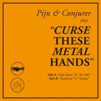 Pijn & Conjurer - Curse These Metal Hands album cover