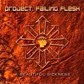 Project: Failing Flesh - A Beautiful Sickness album cover